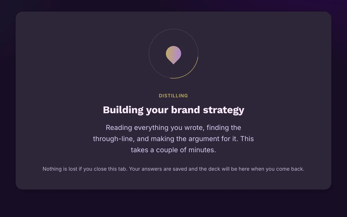 The app working, headed Distilling and Building your brand strategy, explaining that it is reading everything you wrote and that nothing is lost if you close the tab.